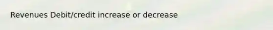 Revenues Debit/credit increase or decrease