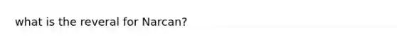 what is the reveral for Narcan?