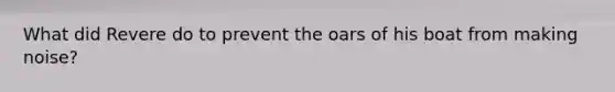 What did Revere do to prevent the oars of his boat from making noise?