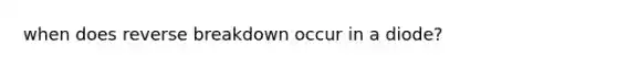 when does reverse breakdown occur in a diode?