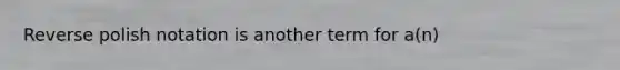 Reverse polish notation is another term for a(n)