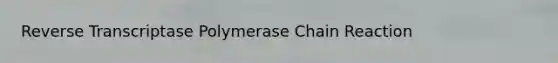 Reverse Transcriptase Polymerase Chain Reaction