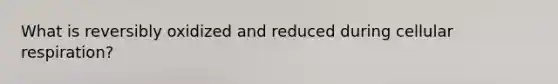 What is reversibly oxidized and reduced during <a href='https://www.questionai.com/knowledge/k1IqNYBAJw-cellular-respiration' class='anchor-knowledge'>cellular respiration</a>?