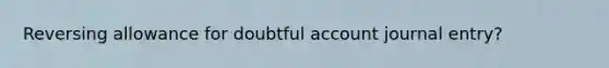 Reversing allowance for doubtful account journal entry?