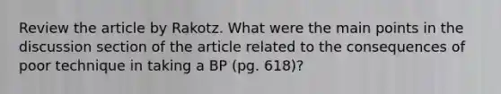 Review the article by Rakotz. What were the main points in the discussion section of the article related to the consequences of poor technique in taking a BP (pg. 618)?