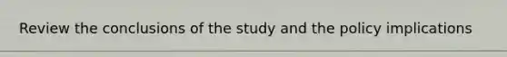 Review the conclusions of the study and the policy implications