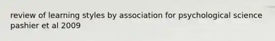 review of learning styles by association for psychological science pashier et al 2009