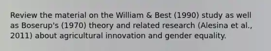 Review the material on the William & Best (1990) study as well as Boserup's (1970) theory and related research (Alesina et al., 2011) about agricultural innovation and gender equality.