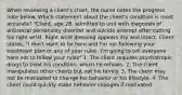 When reviewing a client's chart, the nurse notes the progress note below. Which statement about the client's condition is most accurate? "Client, age 28, admitted to unit with diagnosis of antisocial personality disorder and suicide attempt after cutting his right wrist. Right wrist dressing appears dry and intact. Client states, "I don't want to be here and I'm not following your treatment plan or any of your rules. I'm going to tell everyone here not to follow your rules" 1. The client requires psychotropic drugs to treat his condition, which he refuses. 2. The client manipulates other clients but not his family. 3. The client may not be motivated to change his behavior or his lifestyle. 4. The client could quickly make behavior changes if motivated.