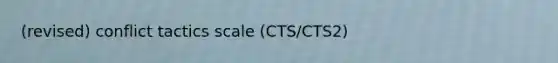 (revised) conflict tactics scale (CTS/CTS2)