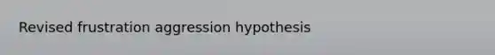 Revised frustration aggression hypothesis