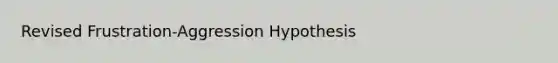 Revised Frustration-Aggression Hypothesis