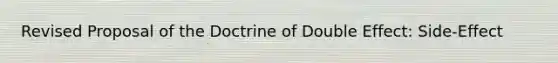 Revised Proposal of the Doctrine of Double Effect: Side-Effect