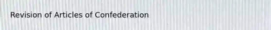 Revision of Articles of Confederation