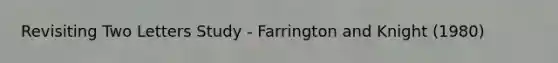 Revisiting Two Letters Study - Farrington and Knight (1980)