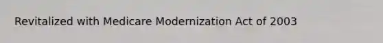 Revitalized with Medicare Modernization Act of 2003