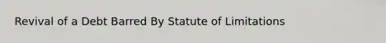 Revival of a Debt Barred By Statute of Limitations