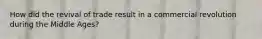 How did the revival of trade result in a commercial revolution during the Middle Ages?