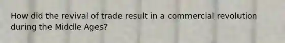 How did the revival of trade result in a commercial revolution during the Middle Ages?