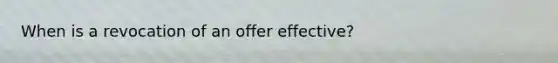 When is a revocation of an offer effective?
