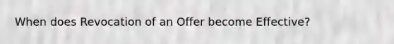 When does Revocation of an Offer become Effective?