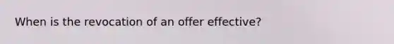 When is the revocation of an offer effective?