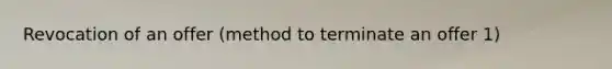 Revocation of an offer (method to terminate an offer 1)