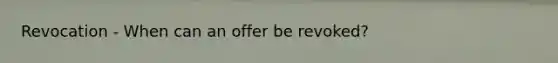 Revocation - When can an offer be revoked?