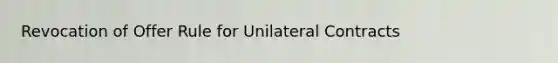 Revocation of Offer Rule for Unilateral Contracts