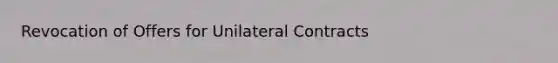 Revocation of Offers for Unilateral Contracts