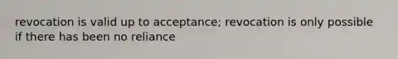 revocation is valid up to acceptance; revocation is only possible if there has been no reliance