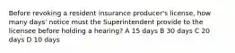 Before revoking a resident insurance producer's license, how many days' notice must the Superintendent provide to the licensee before holding a hearing? A 15 days B 30 days C 20 days D 10 days