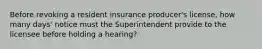 Before revoking a resident insurance producer's license, how many days' notice must the Superintendent provide to the licensee before holding a hearing?