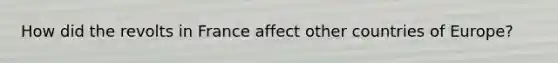 How did the revolts in France affect other countries of Europe?