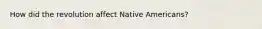 How did the revolution affect Native Americans?