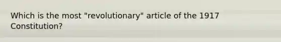 Which is the most "revolutionary" article of the 1917 Constitution?