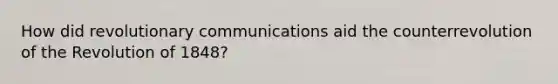 How did revolutionary communications aid the counterrevolution of the Revolution of 1848?