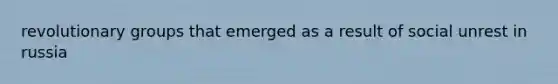 revolutionary groups that emerged as a result of social unrest in russia