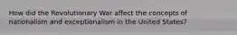 How did the Revolutionary War affect the concepts of nationalism and exceptionalism in the United States?