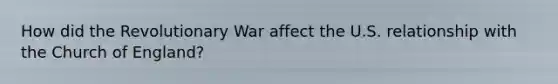 How did the Revolutionary War affect the U.S. relationship with the Church of England?