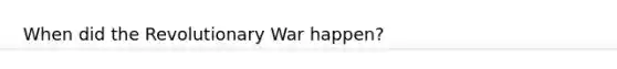 When did the Revolutionary War happen?