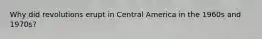 Why did revolutions erupt in Central America in the 1960s and 1970s?