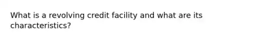 What is a revolving credit facility and what are its characteristics?