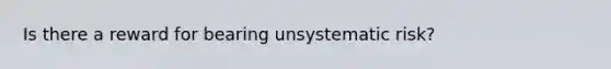 Is there a reward for bearing unsystematic risk?
