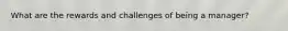 What are the rewards and challenges of being a manager?