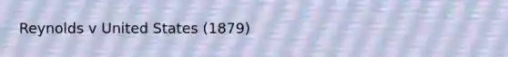 Reynolds v United States (1879)