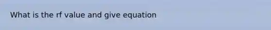 What is the rf value and give equation