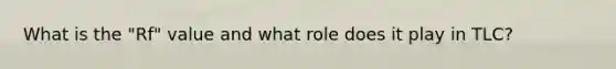 What is the "Rf" value and what role does it play in TLC?