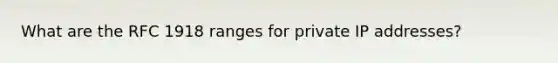 What are the RFC 1918 ranges for private IP addresses?