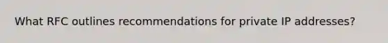 What RFC outlines recommendations for private IP addresses?